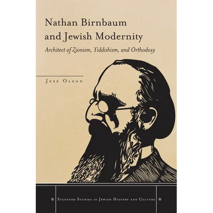 Nathan Birnbaum and Jewish Modernity: Architect of Zionism, Yiddishism, and Orthodoxy - Hardcover