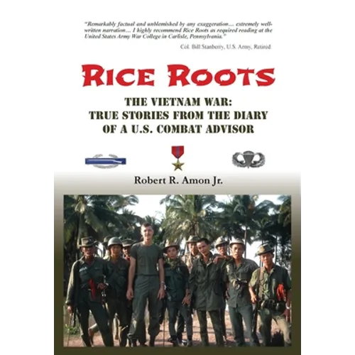 Rice Roots: The Vietnam War: True Stories from the Diary of a U.S. Combat Advisor - Hardcover