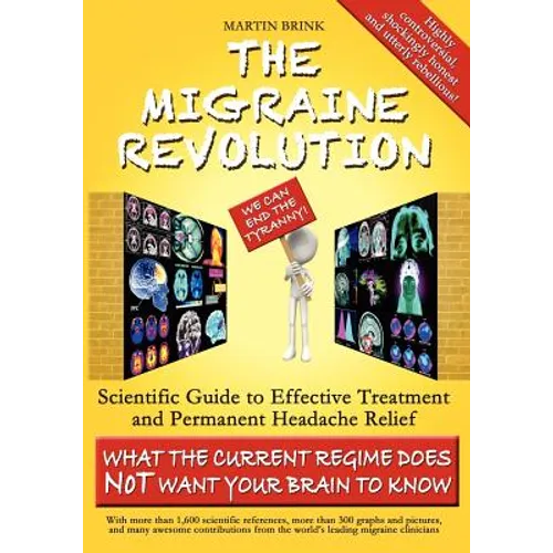 The Migraine Revolution: We Can End the Tyranny - Scientific Guide to Effective Treatment and Permanent Headache Relief (What the Current Regim - Paperback