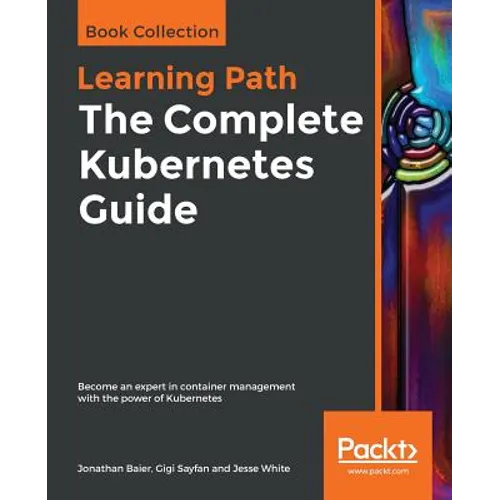 The Complete Kubernetes Guide: Become an expert in container management with the power of Kubernetes - Paperback