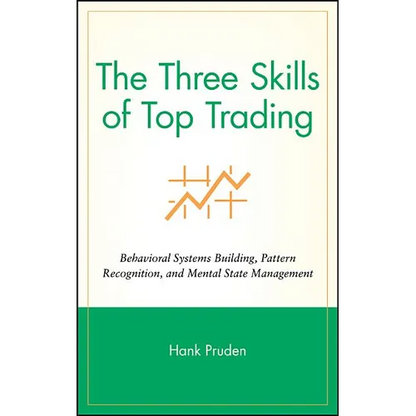 The Three Skills of Top Trading: Behavioral Systems Building, Pattern Recognition, and Mental State Management - Hardcover