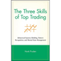 The Three Skills of Top Trading: Behavioral Systems Building, Pattern Recognition, and Mental State Management - Hardcover