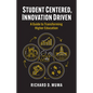 Student Centered, Innovation Driven: A Guide to Transforming Higher Education - Hardcover