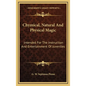 Chymical, Natural and Physical Magic: Intended for the Instruction and Entertainment of Juveniles - Hardcover