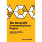 The Nonprofit Communications Engine: A Leader's Guide to Managing Mission-driven Marketing and Communications - Hardcover