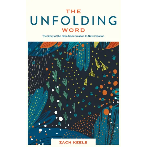 The Unfolding Word: The Story of the Bible from Creation to New Creation - Paperback
