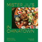 Mister Jiu's in Chinatown: Recipes and Stories from the Birthplace of Chinese American Food [A Cookbook] - Hardcover