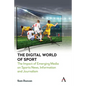 The Digital World of Sport: The Impact of Emerging Media on Sports News, Information and Journalism - Paperback
