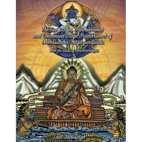 The Five Stages (Pancakrama) and Condensed Stage (Pindikrama) of Nagarjunapada: With the Gloss of Parahitaraksita - Paperback