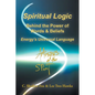 Spiritual Logic Behind the Power of Words & Beliefs: Energy's Universal Language - Paperback