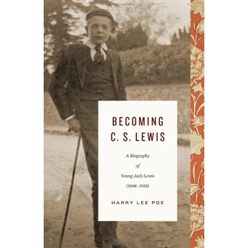 Becoming C. S. Lewis: A Biography of Young Jack Lewis (1898-1918) - Hardcover