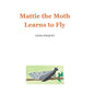 Mattie the Moth Learns to Fly - Paperback