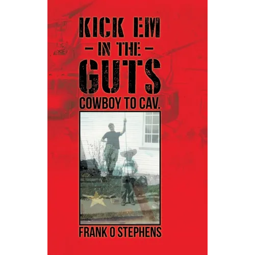 Kick Em In The Guts: cowboy to cav. - Hardcover