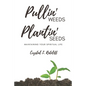 Pullin' Weeds, Plantin' Seeds: Maintaining Your Spiritual Life - Paperback