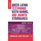Queer Latino Testimonio, Keith Haring, and Juanito Xtravaganza: Hard Tails - Hardcover