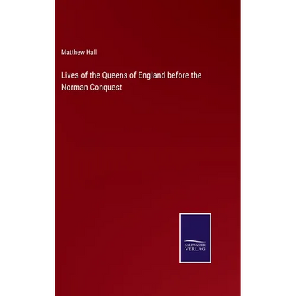 Lives of the Queens of England before the Norman Conquest - Hardcover