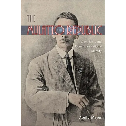 The Mulatto Republic: Class, Race, and Dominican National Identity - Paperback