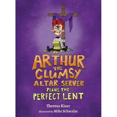 Arthur the Clumsy Altar Server Plans the Perfect Lent - Hardcover