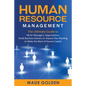 Human Resource Management: The Ultimate Guide to HR for Managers, Organizations, Small Business Owners, or Anyone Else Wanting to Make the Most o - Paperback