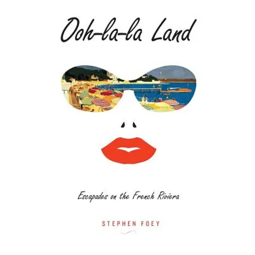 Ooh-la-la Land: Escapades on the French Riviera - Paperback