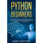 Python for Beginners: The Crash Course to Learn Programming Python Faster and Remember it Longer. Includes Exercises for Machine Learning, D - Paperback