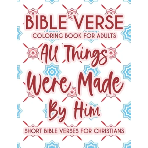 Bible Verse Coloring Book For Adults All Things Were Made By Him Short Bible Verses For Christians: Christian Faith Coloring Book To Calm The Soul and - Paperback