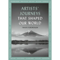 Artists' Journeys That Shaped Our World: The Travels That Inspired the Artistic Greats - Paperback