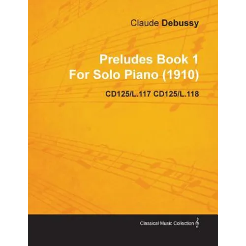 Preludes Book 1 by Claude Debussy for Solo Piano (1910) Cd125/L.117 Cd125/L.118 - Paperback