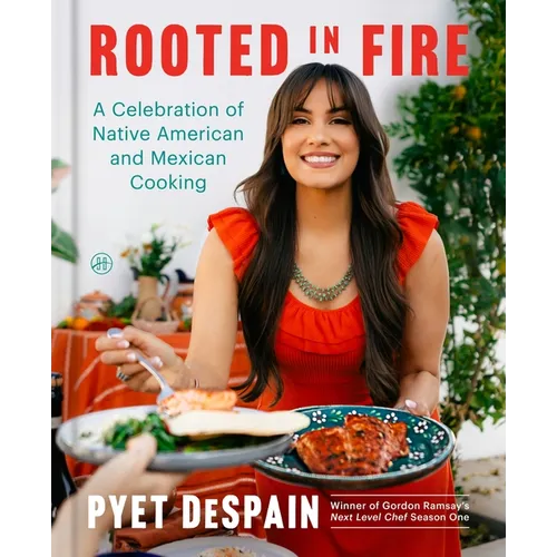 Rooted in Fire: A Celebration of Native American and Mexican Cooking - Hardcover