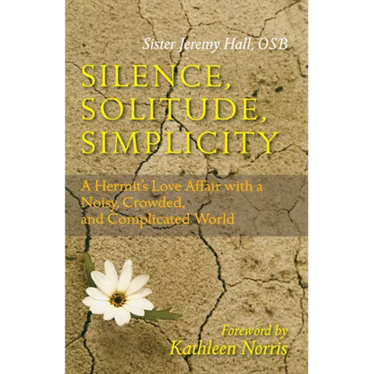 Silence, Solitude, Simplicity: A Hermit's Love Affair with a Noisy, Crowded, and Complicated World - Paperback
