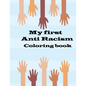my first anti racism coloring book: a coloring book that to teach kids about race, love, kindness, diversity and caring - Paperback