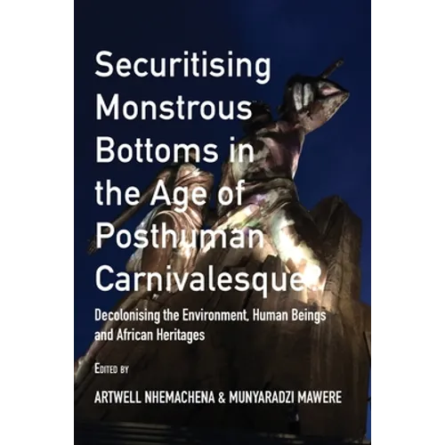 Securitising Monstrous Bottoms in the Age of Posthuman Carnivalesque?: Decolonising the Environment, Human Beings and African Heritages - Paperback