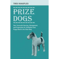 Prize Dogs - Their Successful Housing, Management, and Preparation for Exhibition from Puppy-Hood to the Show Ring - Paperback