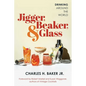 Jigger, Beaker, & Glass: Drinking Around the World - Paperback
