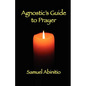 The Agnostic's Guide to Prayer - Paperback