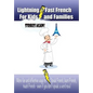 Lightning-fast French For Kids And Families Strikes Again!: More Fun Ways To Learn French, Speak French, And Teach Kids French - Even If You Don't Spe - Paperback