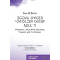 Social Spaces for Older Queer Adults: A Guide for Social Work Educators, Students, and Practitioners - Paperback