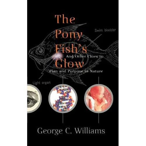 The Pony Fish's Glow: And Other Clues to Plan and Purpose in Nature - Paperback