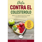 Dieta Contra El Colesterol: Reduce el colesterol de forma rápida y natural sin medicación. Remedios, alimentos y recetas para proteger el corazón - Paperback