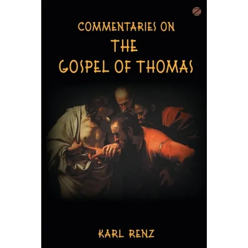 Commentaries On The Gospel Of Thomas: Excerpts from the Marsanne talks - Paperback