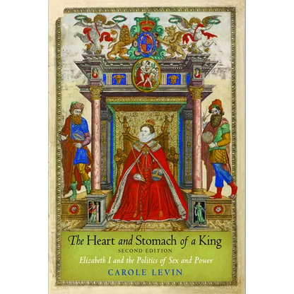 The Heart and Stomach of a King: Elizabeth I and the Politics of Sex and Power - Paperback