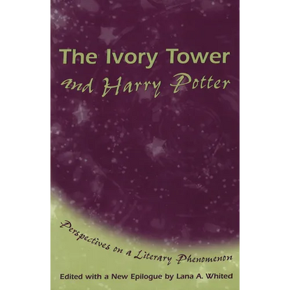 The Ivory Tower and Harry Potter: Perspectives on a Literary Phenomenon Volume 1 - Paperback