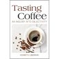 Tasting Coffee: An Inquiry into Objectivity - Hardcover