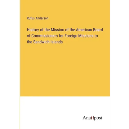 History of the Mission of the American Board of Commissioners for Foreign Missions to the Sandwich Islands - Paperback