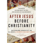 After Jesus Before Christianity: A Historical Exploration of the First Two Centuries of Jesus Movements - Paperback