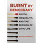 Burnt by Democracy: Youth, Inequality, and the Erosion of Civic Life - Hardcover