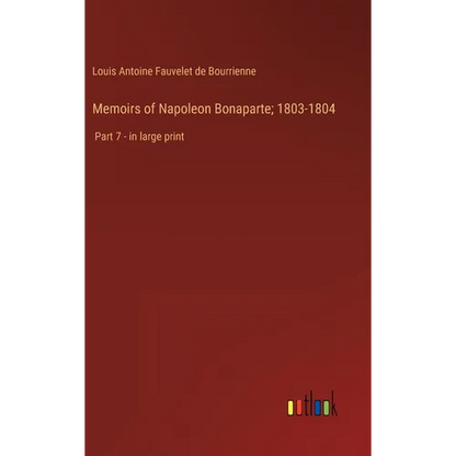 Memoirs of Napoleon Bonaparte; 1803-1804: Part 7 - in large print - Hardcover