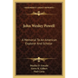 John Wesley Powell: A Memorial to an American Explorer and Scholar - Paperback