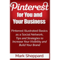 Pinterest for You and Your Business: Illustrated Basics of Pinterest as a Social Network, Tips and Strategies to Increase Your Visibility and Build Yo - Paperback