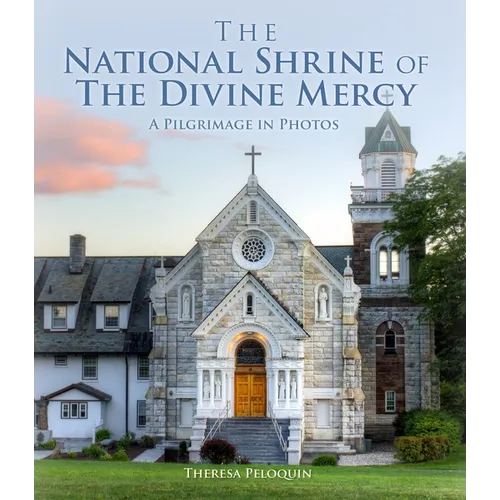 The National Shrine of the Divine Mercy: A Pilgrimage in Photos - Hardcover